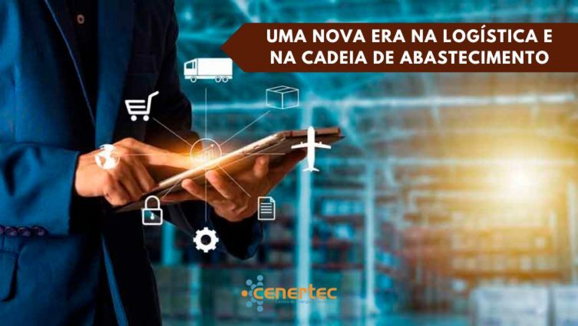 Uma Nova Era na Logística e na Cadeia de Abastecimento Thumbnail
